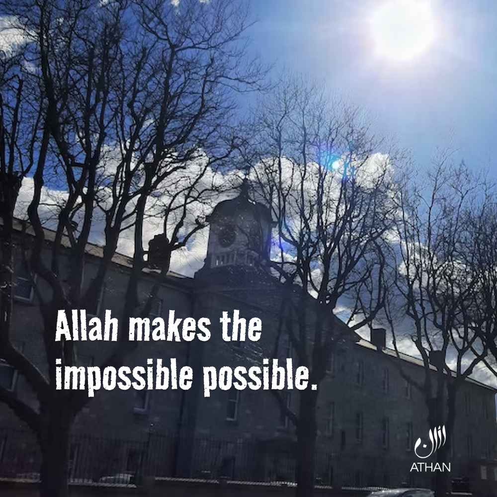 Allah makes the  impossible possible.
